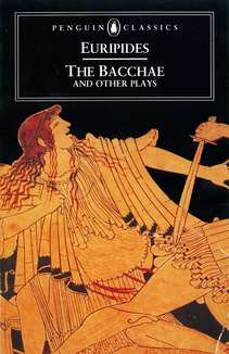 Euripides/The Bacchae and Other Plays